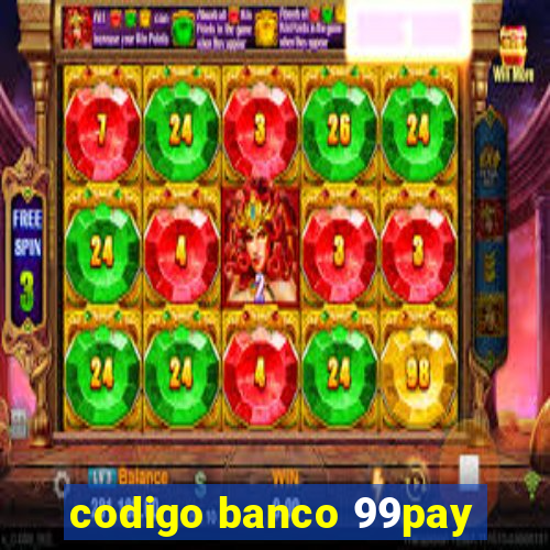 codigo banco 99pay